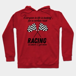 Racing is where I get my Rush in life Hoodie